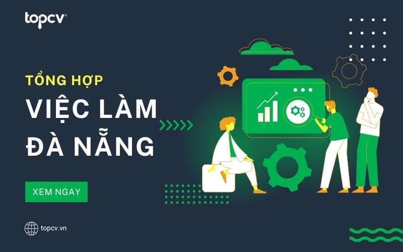 Tổng hợp việc làm Đà Nẵng phổ biến nhất hiện nay